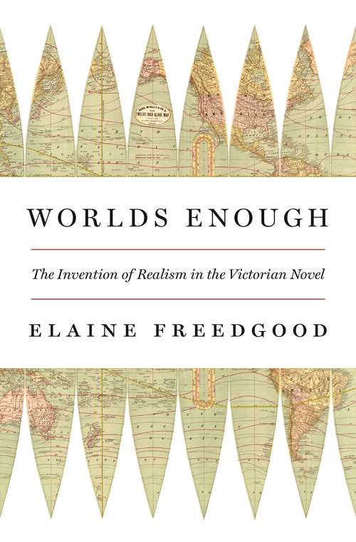 Book cover of Worlds Enough: The Invention of Realism in the Victorian Novel