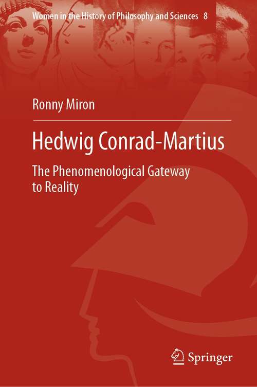 Book cover of Hedwig Conrad-Martius: The Phenomenological Gateway to Reality (1st ed. 2021) (Women in the History of Philosophy and Sciences #8)