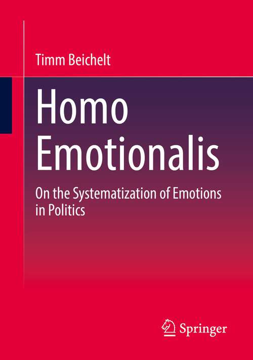Book cover of Homo Emotionalis: On the Systematization of Emotions in Politics (1st ed. 2022)