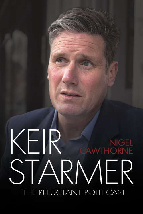 Book cover of Keir Starmer: The Reluctant Politician: 'Superbly written' James O'Brien, TLS