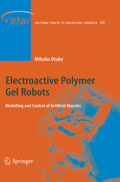 Book cover of Electroactive Polymer Gel Robots: Modelling and Control of Artificial Muscles (2009) (Springer Tracts in Advanced Robotics #59)