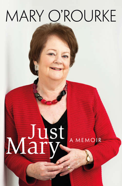 Book cover of Just Mary: A Political Memoir From Mary O'rourke