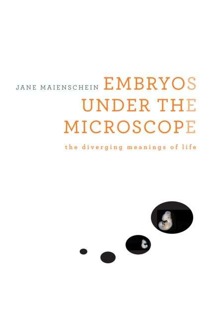 Book cover of Embryos under the Microscope: The Diverging Meanings Of Life