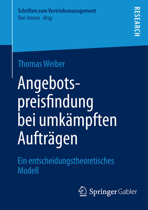 Book cover of Angebotspreisfindung bei umkämpften Aufträgen: Ein entscheidungstheoretisches Modell (2015) (Schriften zum Vertriebsmanagement)