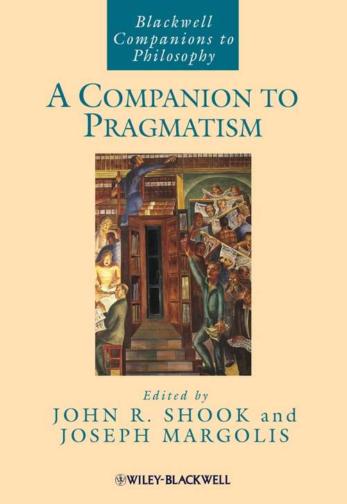 Book cover of A Companion to Pragmatism (Blackwell Companions to Philosophy)