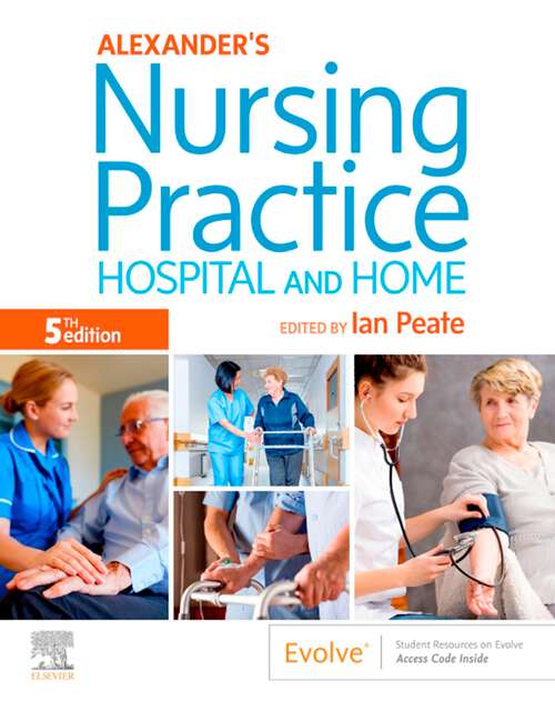 Book cover of Alexander's Nursing Practice E-Book: Hospital and Home