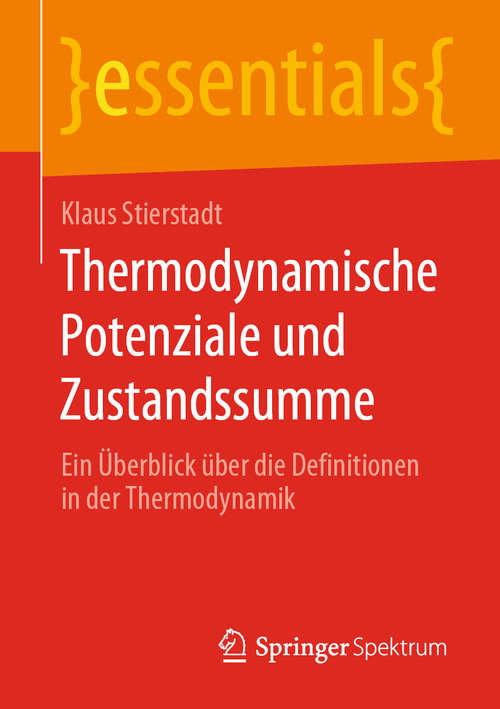 Book cover of Thermodynamische Potenziale und Zustandssumme: Ein Überblick über die Definitionen in der Thermodynamik (1. Aufl. 2020) (essentials)