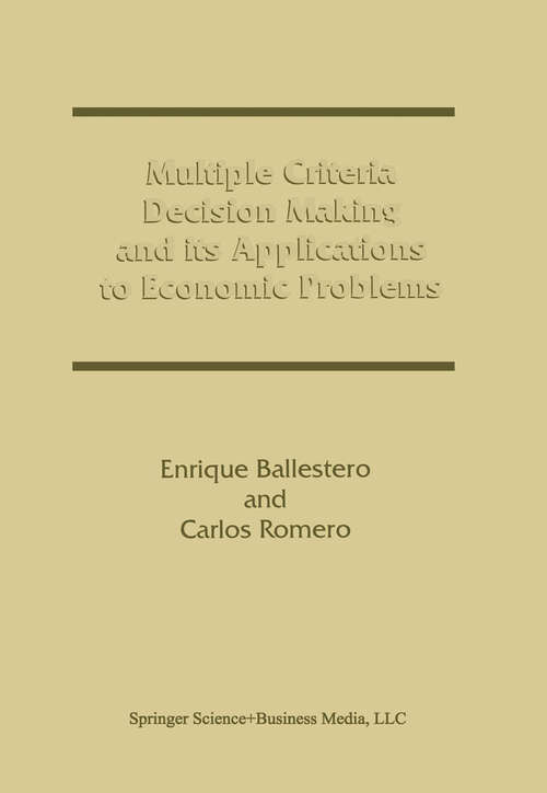 Book cover of Multiple Criteria Decision Making and its Applications to Economic Problems (1998)