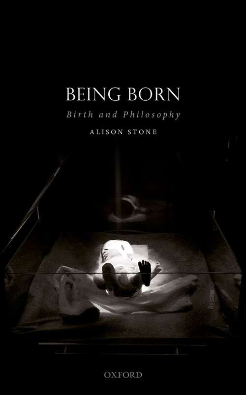 Book cover of Being Born: Birth and Philosophy (Studies in Feminist Philosophy)