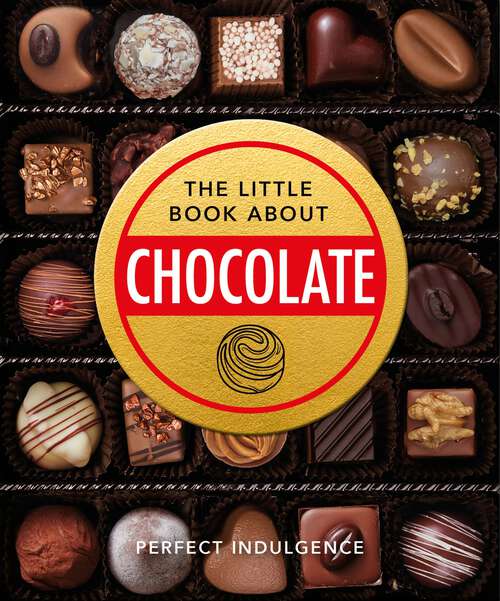 Book cover of The Little Book of Chocolate: Delicious, decadent, dark and delightful... (The\little Book Of... Ser.)