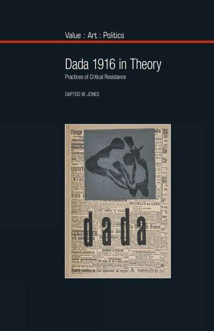 Book cover of Dada 1916 in Theory: Practices of Critical Resistance (Value: Art: Politics #10)