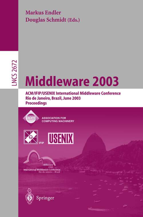 Book cover of Middleware 2003: ACM/IFIP/USENIX International Middleware Conference, Rio de Janeiro, Brazil, June 16-20, 2003, Proceedings (2003) (Lecture Notes in Computer Science #2672)