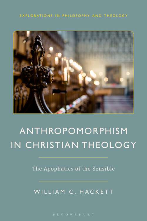 Book cover of Anthropomorphism in Christian Theology: The Apophatics of the Sensible (Explorations in Philosophy and Theology)