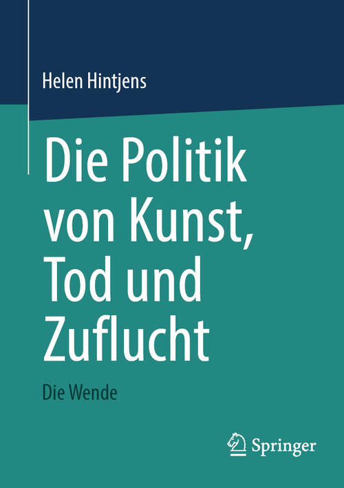 Book cover of Die Politik von Kunst, Tod und Zuflucht: Die Wende