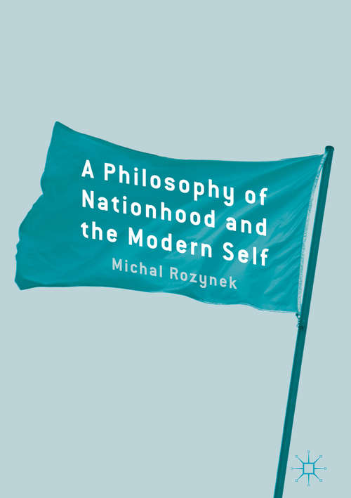 Book cover of A Philosophy of Nationhood and the Modern Self (1st ed. 2017)