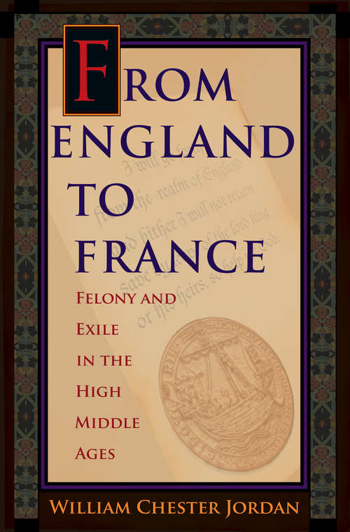 Book cover of From England to France: Felony and Exile in the High Middle Ages