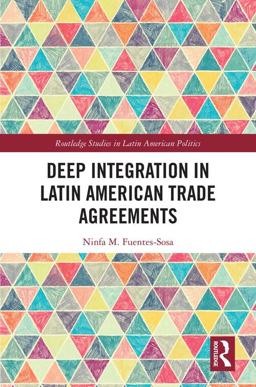 Book cover of Deep Integration in Latin American Trade Agreements (Routledge Studies in Latin American Politics)