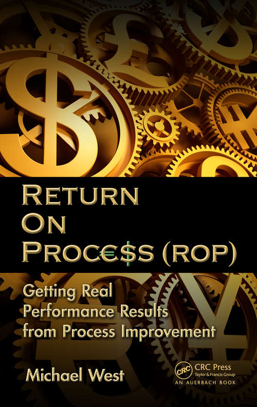 Book cover of Return On Process (ROP): Getting Real Performance Results from Process Improvement