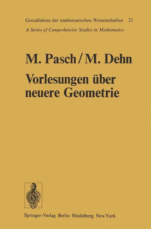 Book cover of Vorlesungen über die neuere Geometrie: Mit einem Anhang von Max Dehn: Die Grundlegung der Geometrie in historischer Entwicklung (2. Aufl. 1926) (Grundlehren der mathematischen Wissenschaften #23)