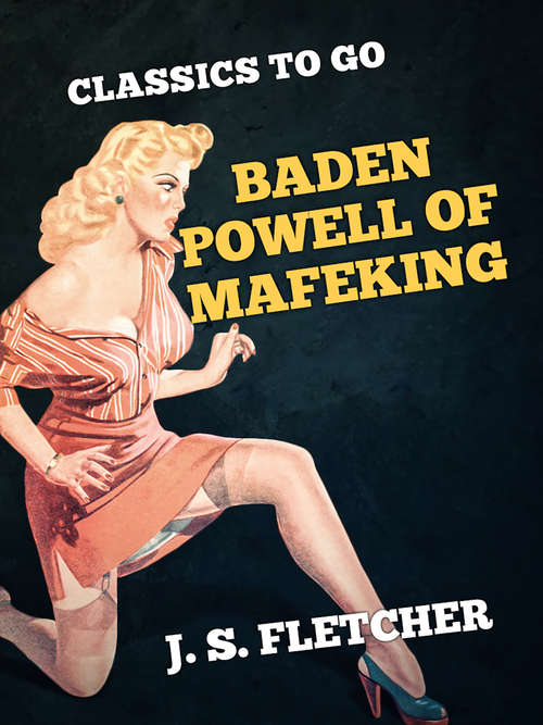 Book cover of Baden Powell of Mafeking (Classics To Go)