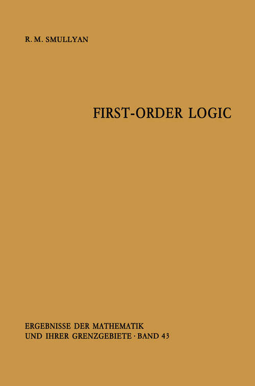 Book cover of First-Order Logic (1968) (Ergebnisse der Mathematik und ihrer Grenzgebiete. 2. Folge #43)