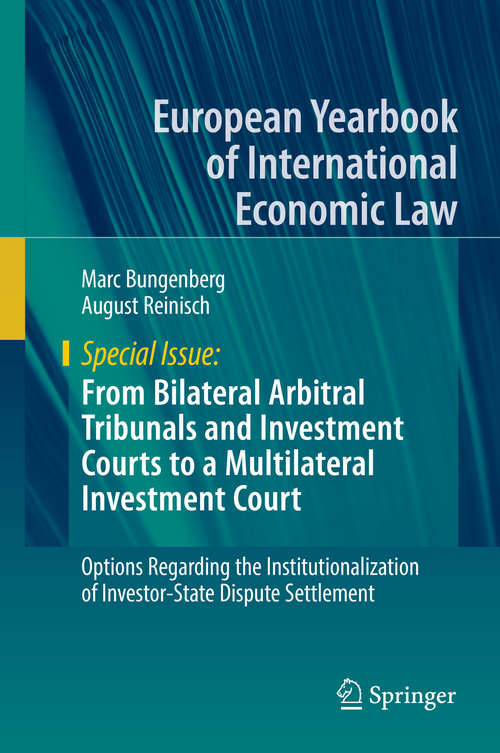 Book cover of From Bilateral Arbitral Tribunals and Investment Courts to a Multilateral Investment Court: Options Regarding The Institutionalization Of Investor-state Dispute Settlement (European Yearbook of International Economic Law)