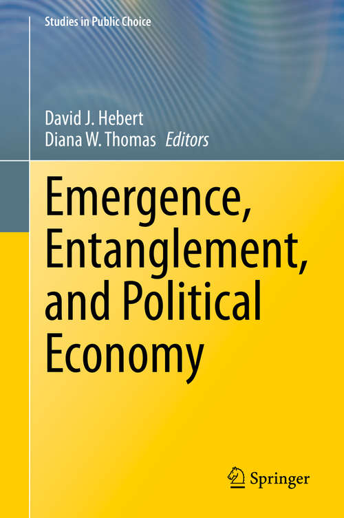 Book cover of Emergence, Entanglement, and Political Economy (1st ed. 2021) (Studies in Public Choice #38)