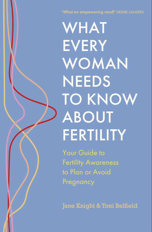 Book cover of What Every Woman Needs to Know About Fertility: Your Guide to Fertility Awareness to Plan or Avoid Pregnancy