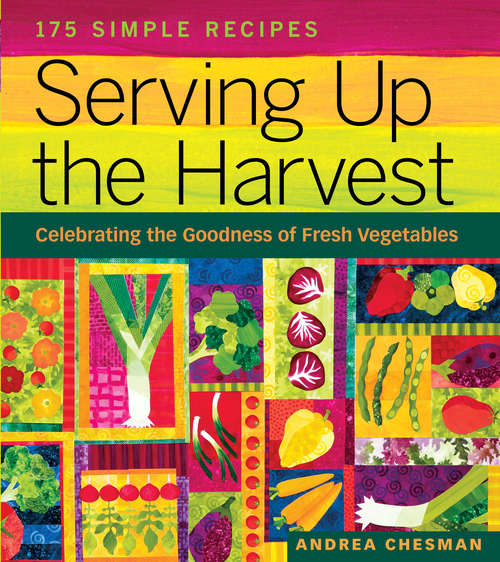 Book cover of Serving Up the Harvest: Celebrating the Goodness of Fresh Vegetables: 175 Simple Recipes