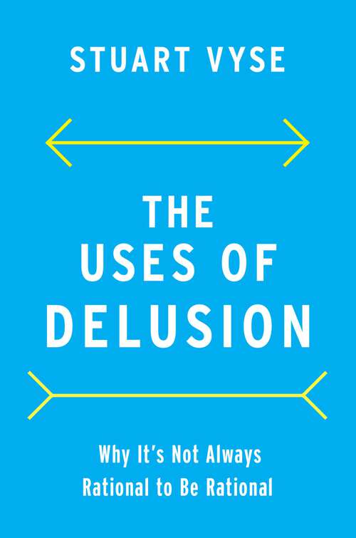 Book cover of The Uses of Delusion: Why It's Not Always Rational to Be Rational