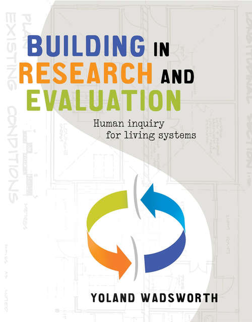 Book cover of Building in Research and Evaluation: Human inquiry for living systems