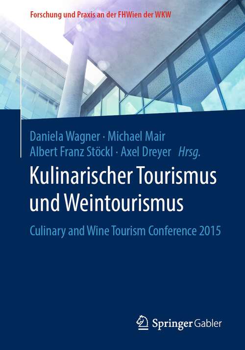 Book cover of Kulinarischer Tourismus und Weintourismus: Culinary and Wine Tourism Conference 2015 (1. Aufl. 2017) (Forschung und Praxis an der FHWien der WKW)