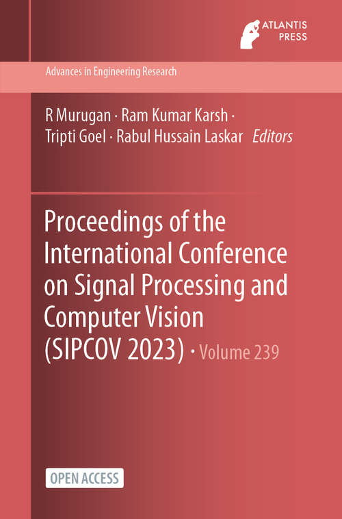 Book cover of Proceedings of the International Conference on Signal Processing and Computer Vision (SIPCOV 2023) (2024) (Advances in Engineering Research #239)