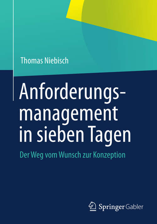 Book cover of Anforderungsmanagement in sieben Tagen: Der Weg vom Wunsch zur Konzeption (2013)