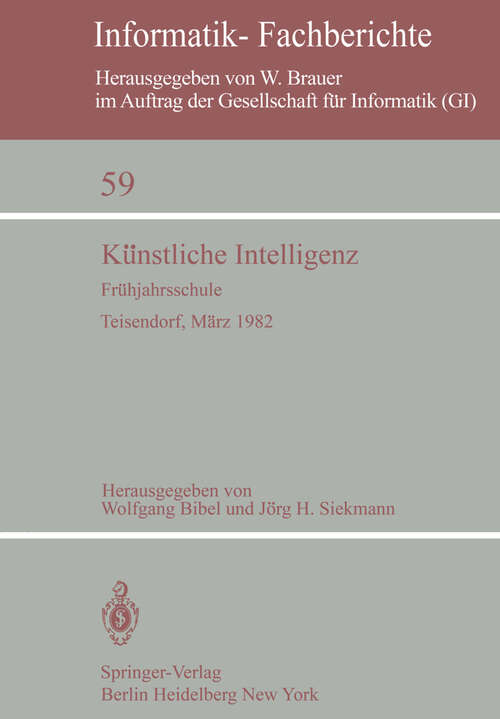 Book cover of Künstliche Intelligenz: Frühjahrsschule Teisendorf, 15.–24. März 1982 (1982) (Informatik-Fachberichte #59)