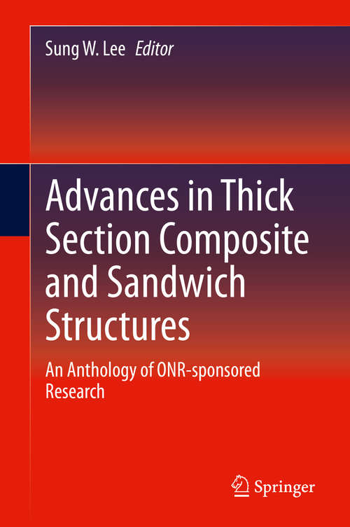 Book cover of Advances in Thick Section Composite and Sandwich Structures: An Anthology of ONR-sponsored Research (1st ed. 2020)
