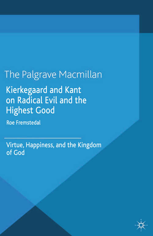 Book cover of Kierkegaard and Kant on Radical Evil and the Highest Good: Virtue, Happiness, and the Kingdom of God (2014)