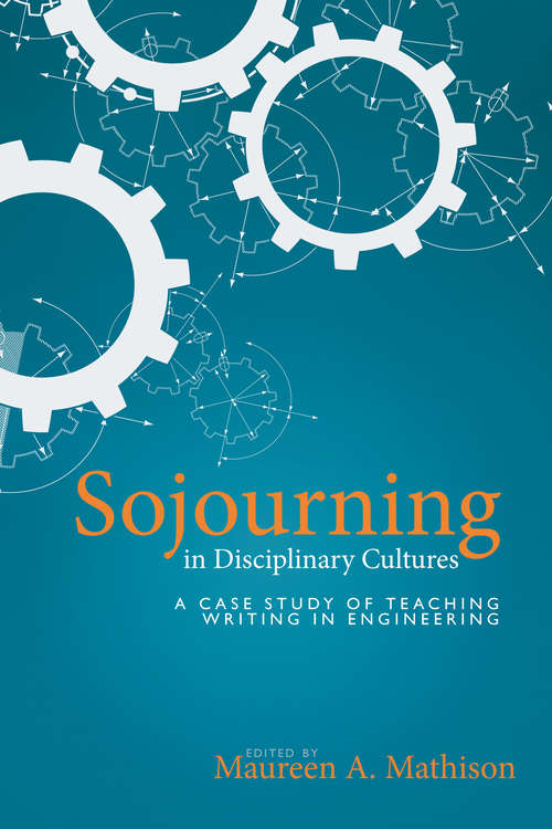 Book cover of Sojourning in Disciplinary Cultures: A Case Study of Teaching Writing in Engineering