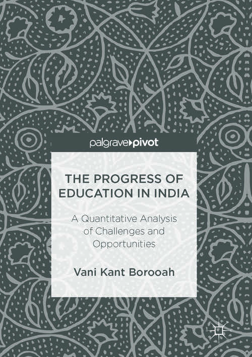 Book cover of The Progress of Education in India: A Quantitative Analysis of Challenges and Opportunities