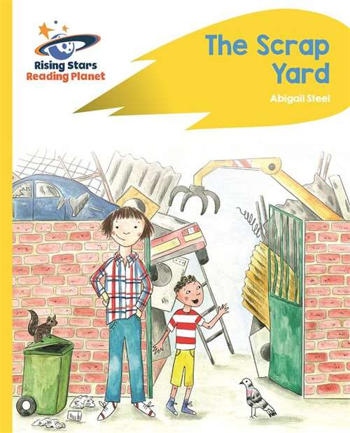 Book cover of Reading Planet - The Scrap Yard - Yellow Plus: Rocket Phonics (Rising Stars Reading Planet)