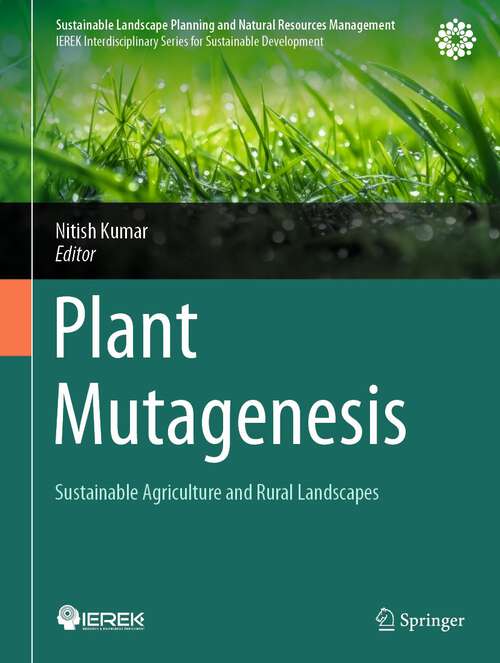 Book cover of Plant Mutagenesis: Sustainable Agriculture and Rural Landscapes (2024) (Sustainable Landscape Planning and Natural Resources Management)