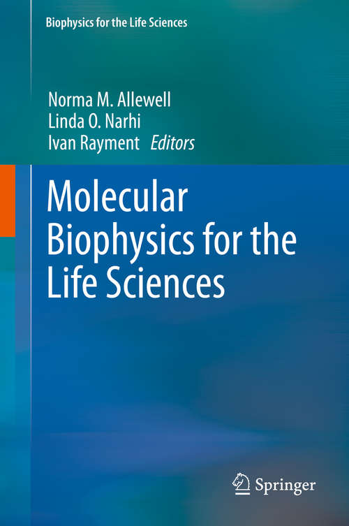 Book cover of Molecular Biophysics for the Life Sciences (2013) (Biophysics for the Life Sciences #6)