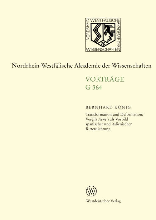 Book cover of Transformation und Deformation: Vergils Aeneis als Vorbild spanischer und italienischer Ritterdichtung: 334. Sitzung am 13. Dezember 1989 in Düsseldorf (2000) (Rheinisch-Westfälische Akademie der Wissenschaften: G 364)