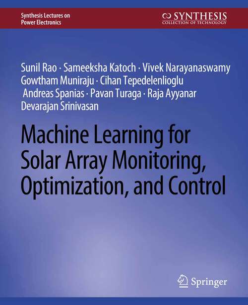 Book cover of Machine Learning for Solar Array Monitoring, Optimization, and Control (Synthesis Lectures on Power Electronics)