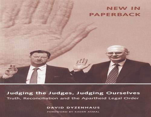 Book cover of Judging the Judges, Judging Ourselves: Truth, Reconciliation and the Apartheid Legal Order