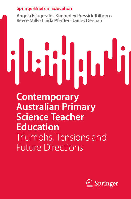 Book cover of Contemporary Australian Primary Science Teacher Education: Triumphs, Tensions and Future Directions (2024) (SpringerBriefs in Education)