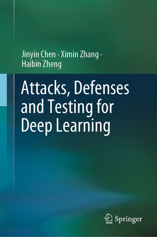 Book cover of Attacks, Defenses and Testing for Deep Learning (2024)