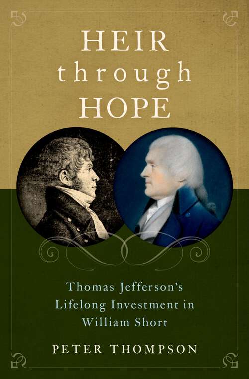 Book cover of Heir through Hope: Thomas Jefferson's Lifelong Investment in William Short