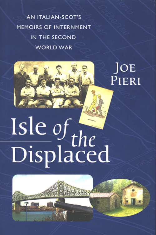 Book cover of Isle Of The Displaced: An Italian-Scot's Memoirs of Internment during the Second World War