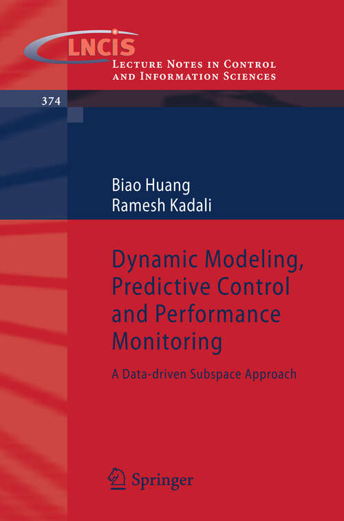 Book cover of Dynamic Modeling, Predictive Control and Performance Monitoring: A Data-driven Subspace Approach (2008) (Lecture Notes in Control and Information Sciences: Vol. 374)
